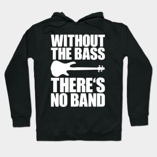 WITHOUT THE BASS THERE'S NO BAND funny bassist gift Hoodie